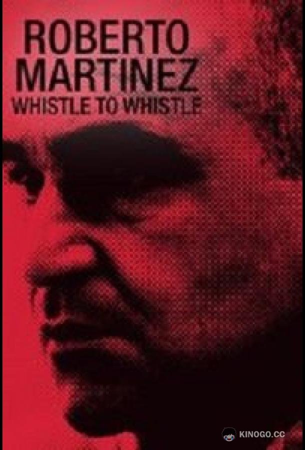 Роберто Мартинес: От свистка до свистка Roberto Martinez: Whistle to whistle (2021)