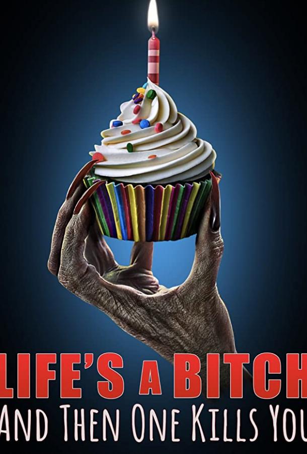 Жизнь-дерьмо, а потом ты сдохнешь Life's A Bitch and then One Kills You (2019)